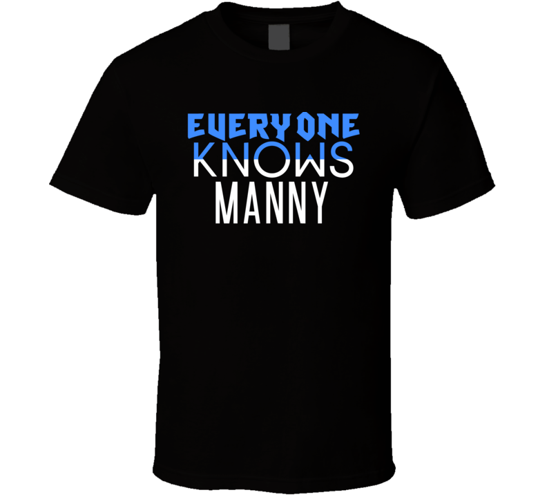 Everyone Knows Manny Popular Name T Shirt