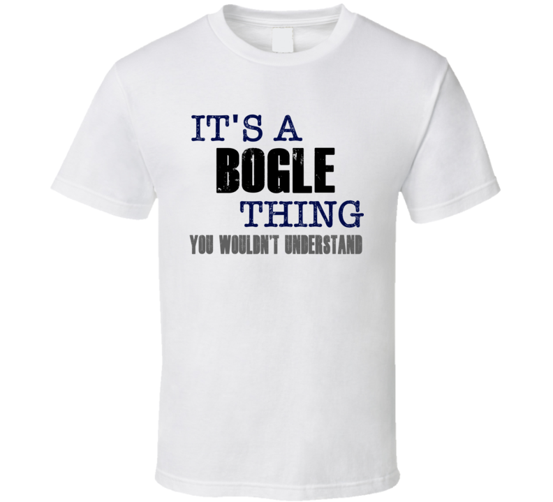 Bogle Thing You Wouldn't Understand Essential Family T Shirt