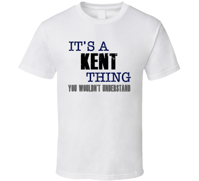 Kent Thing You Wouldn't Understand Essential Family T Shirt