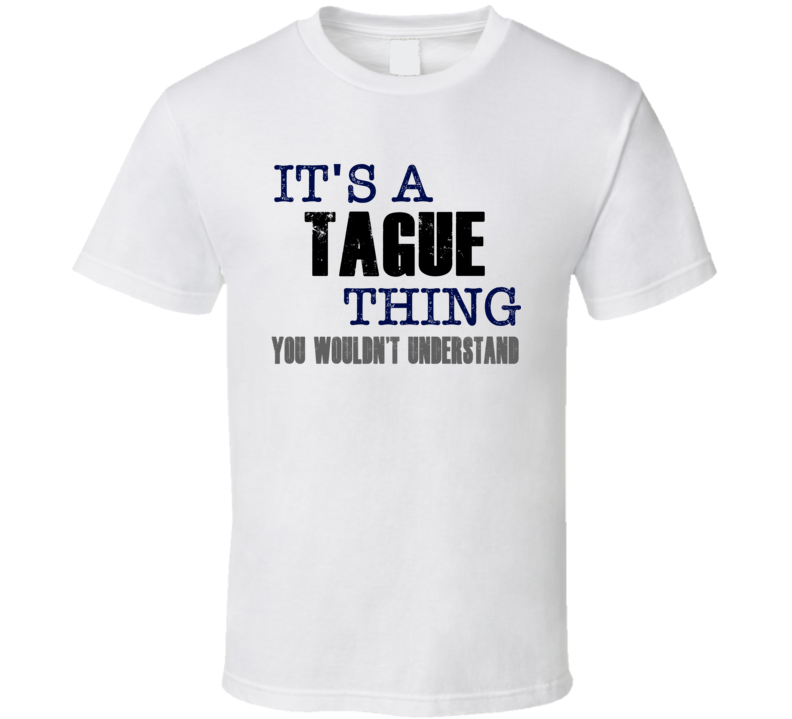 Tague Thing You Wouldn't Understand Essential Family T Shirt