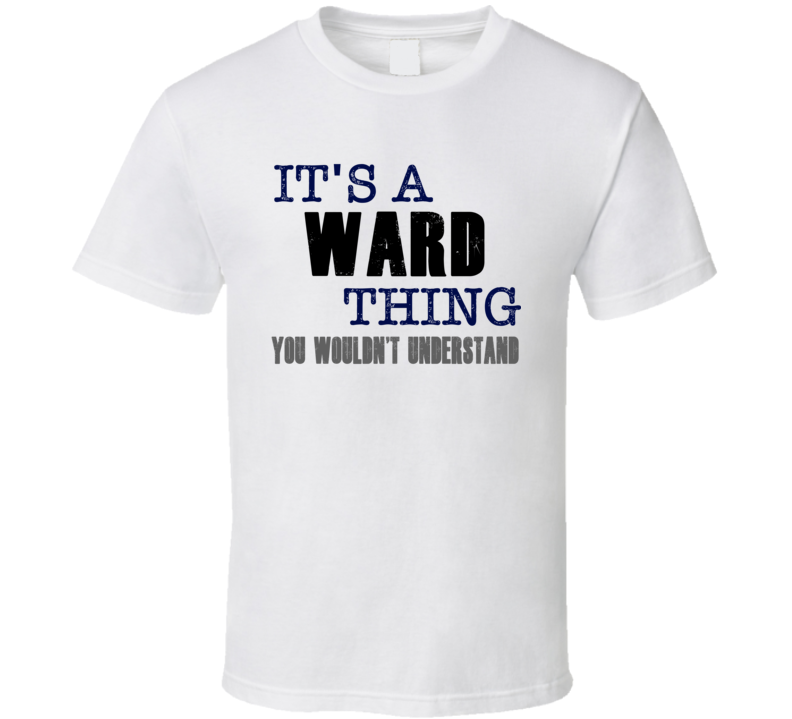 Ward Thing You Wouldn't Understand Essential Family T Shirt