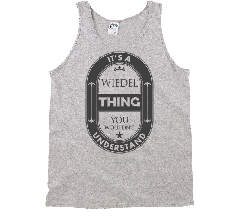 Its A Wiedel Thing Beer Label Inspired Name T Shirt