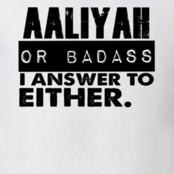 Aaliyah Or Badass I Answer To Both Funny T Shirt 10323505