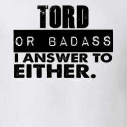 Tord Or Badass I Answer To Both Funny T Shirt 10407981