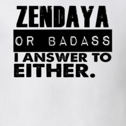 Zendaya Or Badass I Answer To Both Funny T Shirt 10412805