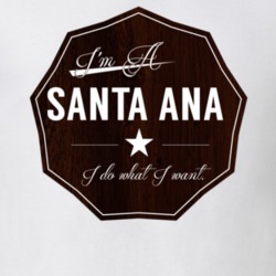 Im A Santa Ana I Do What I Want Funny Last Name T Shirt 10938061