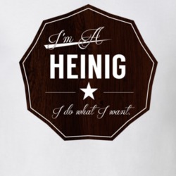 Im A Heinig I Do What I Want Funny Last Name T Shirt 10950940