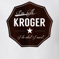 Im A Kroger I Do What I Want Funny Last Name T Shirt 10979759