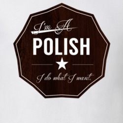 Im A Polish I Do What I Want Funny Last Name T Shirt 10985221