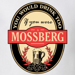 Drink If You Are A Mossberg Funny Beer Party Label Inspired T Shirt 12101638