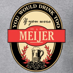 Drink If You Are A Meijer Funny Beer Party Label Inspired T Shirt 12201645