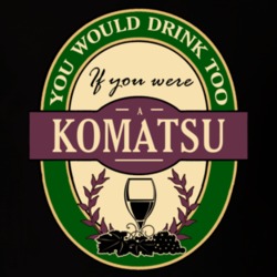 Drink If You Are A Komatsu Funny Wine Party Label Inspired T Shirt 12217695