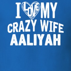 Love My Crazy Wife Aaliyah Funny Trending Couples T Shirt 13696642
