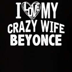 Love My Crazy Wife Beyonce Funny Trending Couples T Shirt 13699517