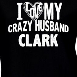 Love My Crazy Husband Clark Funny Trending Couples T Shirt 13726330