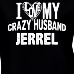 Love My Crazy Husband Jerrel Funny Trending Couples T Shirt 13775030