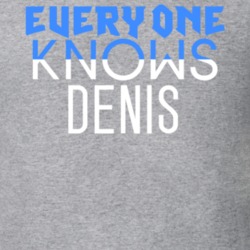Everyone Knows Denis Popular Name T Shirt 5799489
