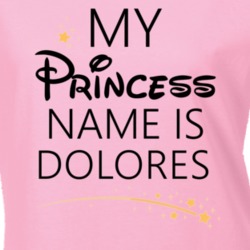 My Princess Name Is Dolores Cartoon Princess Inspired T Shirt 5802319