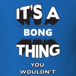 Its A Bong Thing Fun Graphic Personalized Name T Shirt 9271506