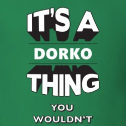 Its A Dorko Thing Fun Graphic Personalized Name T Shirt 9309266