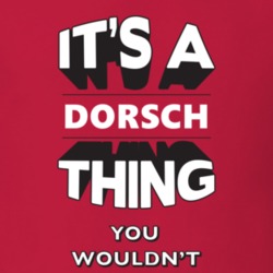 Its A Dorsch Thing Fun Graphic Personalized Name T Shirt 9309314
