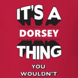 Its A Dorsey Thing Fun Graphic Personalized Name T Shirt 9309319