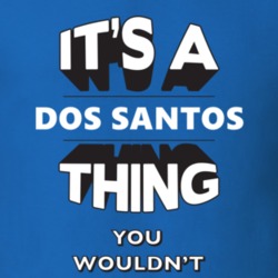 Its A Dos Santos Thing Fun Graphic Personalized Name T Shirt 9309337