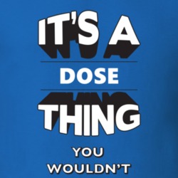 Its A Dose Thing Fun Graphic Personalized Name T Shirt 9309342
