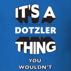 Its A Dotzler Thing Fun Graphic Personalized Name T Shirt 9309376