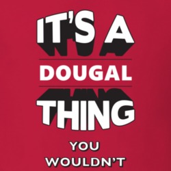 Its A Dougal Thing Fun Graphic Personalized Name T Shirt 9309389