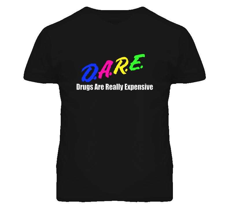 Drugs Are Really Expensive D.A.R.E. Parody T Shirt Drugs Are Really Expensive D.A.R.E. Parody T Shirt
