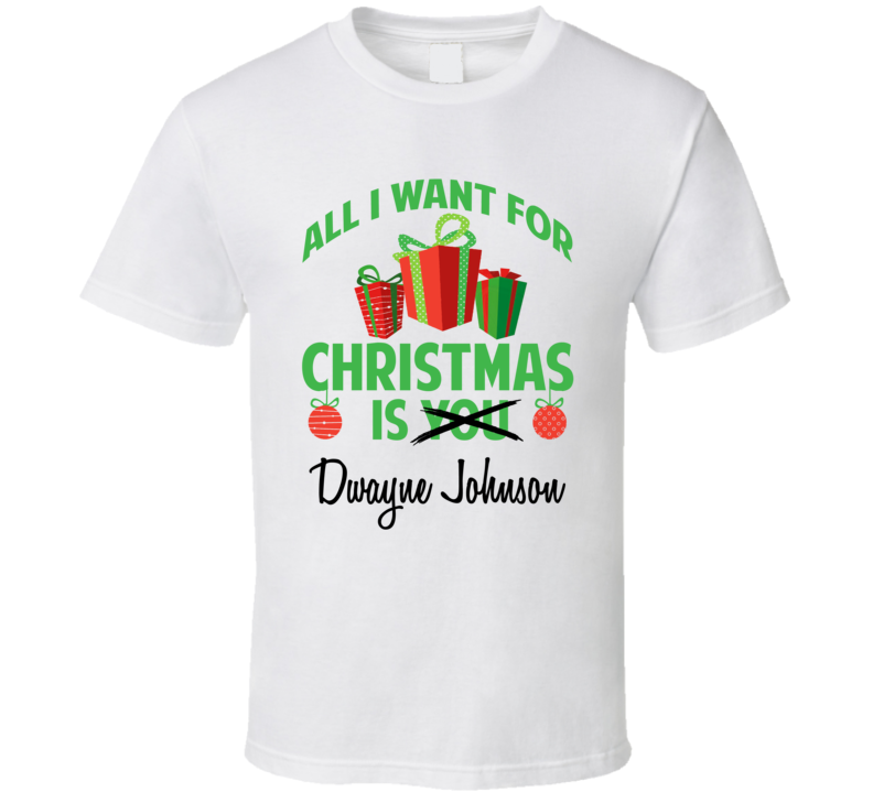 All I Want For Christmas Is You Dwayne Johnson Funny Xmas Gift T Shirt