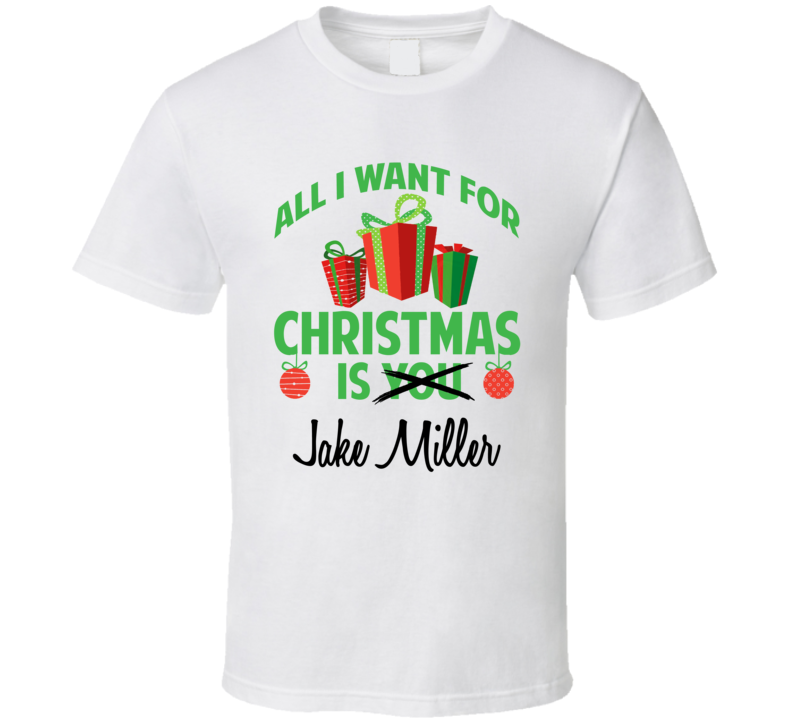 All I Want For Christmas Is You Jake Miller Funny Xmas Gift T Shirt