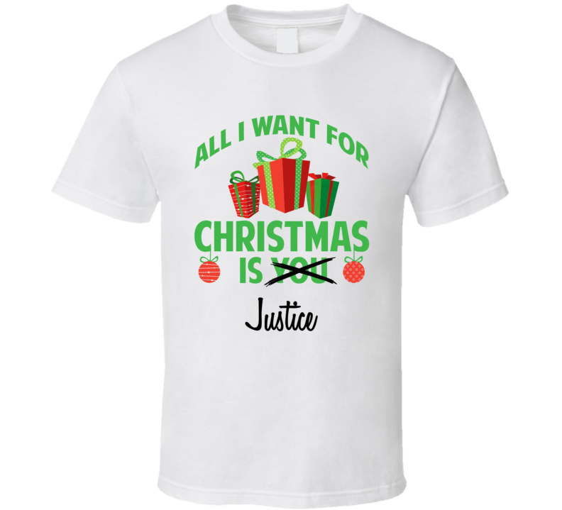 All I Want For Christmas Is You Justice Funny Xmas Gift T Shirt