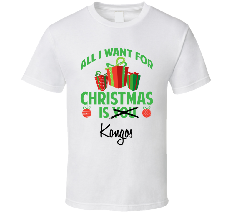 All I Want For Christmas Is You Kongos Funny Xmas Gift T Shirt