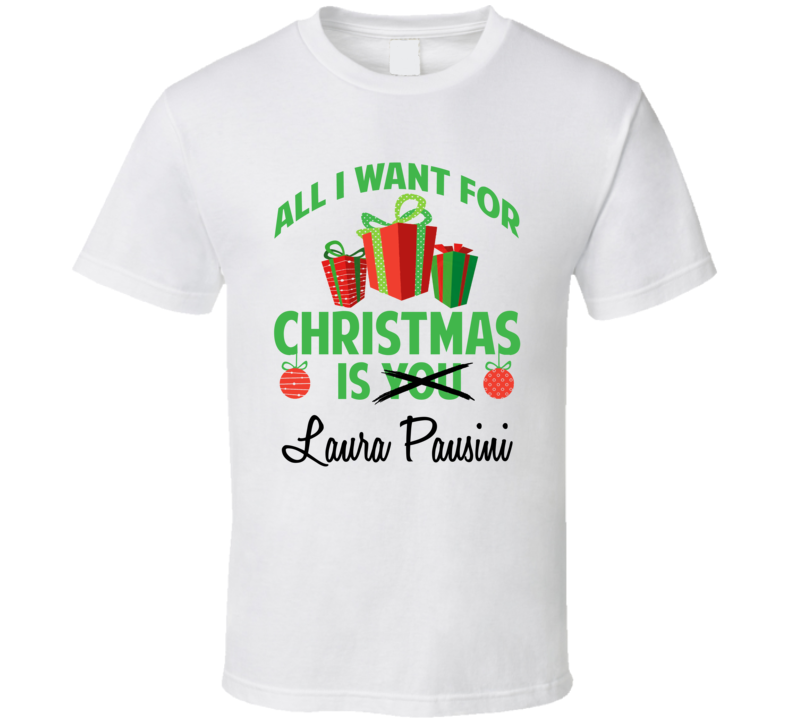 All I Want For Christmas Is You Laura Pausini Funny Xmas Gift T Shirt