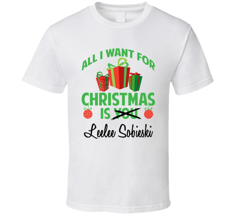 All I Want For Christmas Is You Leelee Sobieski Funny Xmas Gift T Shirt