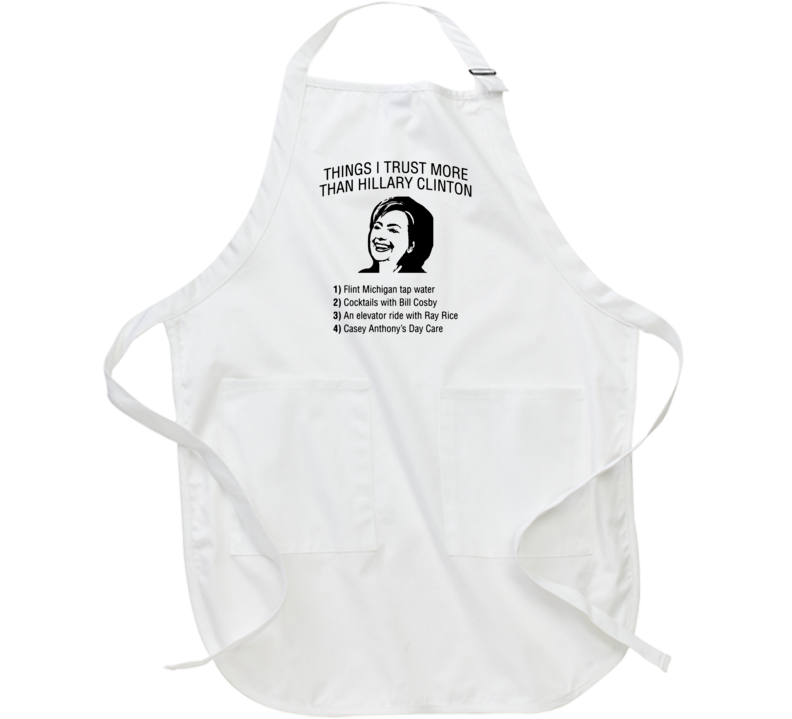 Things I Trust More Than Hillary Clinton Funny Pro Trump Election Winner President Apron