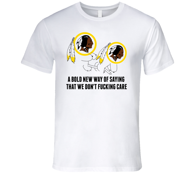 Washington Red Skins Parody South Park Funny Dont Fucking Care T Shirt Washington Red Skins Parody South Park Funny Dont Fucking Care T Shirt