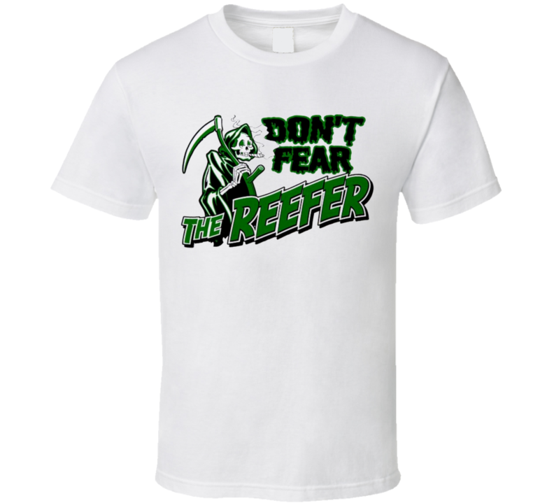 Dont Fear The Reefer Reaper Parody Stoner Weed Funny T Shirt