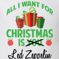 All I Want For Christmas Is You Led Zeppelin Funny Xmas Gift T Shirt 17529237