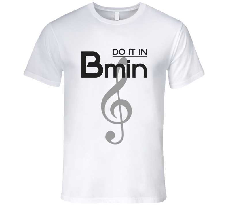 Do It In B-Minor Music Chord T-shirt Treble Clef Tshirt Do It In B-Minor Music Chord T-shirt Treble Clef Tshirt