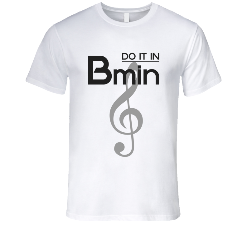 Do It In B-Minor Music Chord T-shirt Treble Clef Tshirt