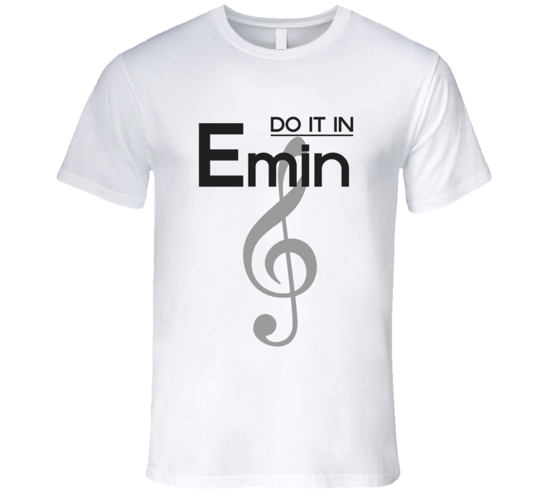 Do It In E-Minor Music Chord T-shirt Treble Clef Tshirt Do It In E-Minor Music Chord T-shirt Treble Clef Tshirt