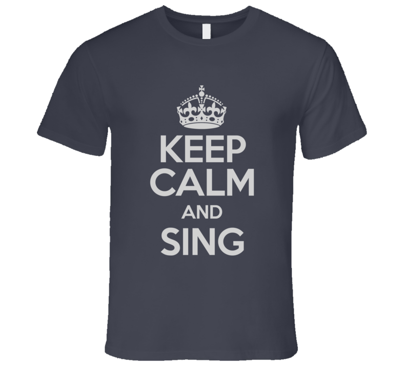 Keep Calm And Sing a Song T-Shirt