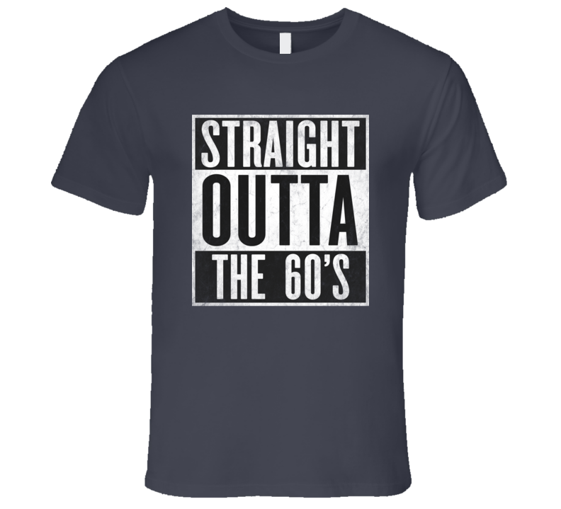 Straight Outta The 60's Music T-Shirt Straight Outta The 60's Music T-Shirt