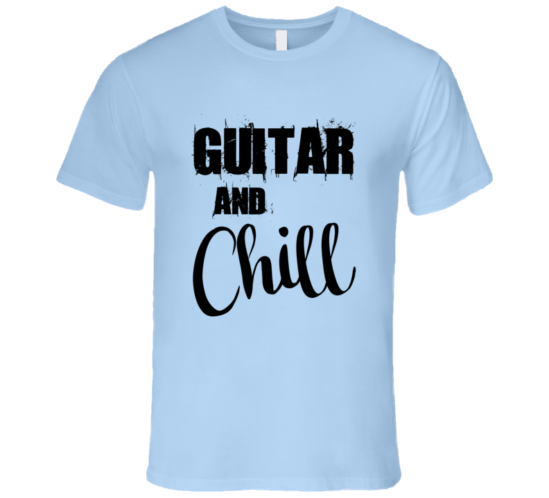 Guitar and Chill Rock n' Roll Jazz Heavy Metal Country Music T-Shirt Guitar and Chill Rock n' Roll Jazz Heavy Metal Country Music T-Shirt
