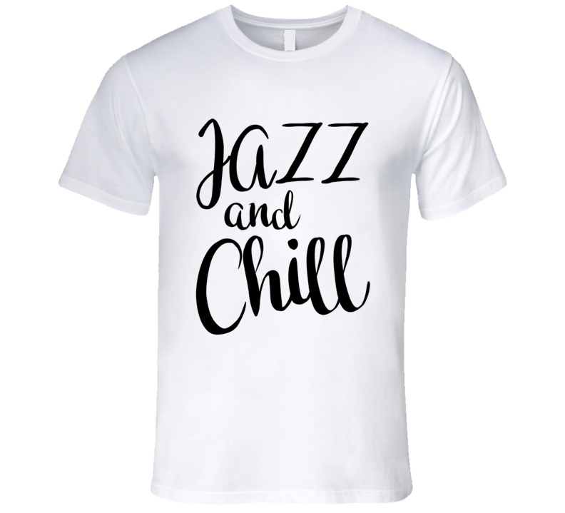 Jazz and Chill Music-Lover Smooth-Jazz Blues T-Shirt Jazz and Chill Music-Lover Smooth-Jazz Blues T-Shirt