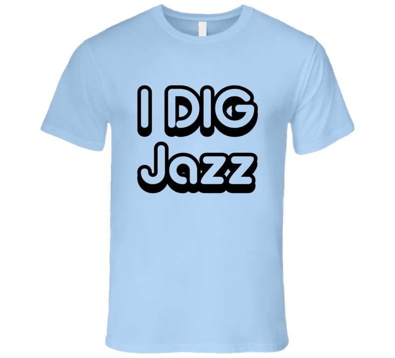 I Dig Jazz Music Soul T-Shirt