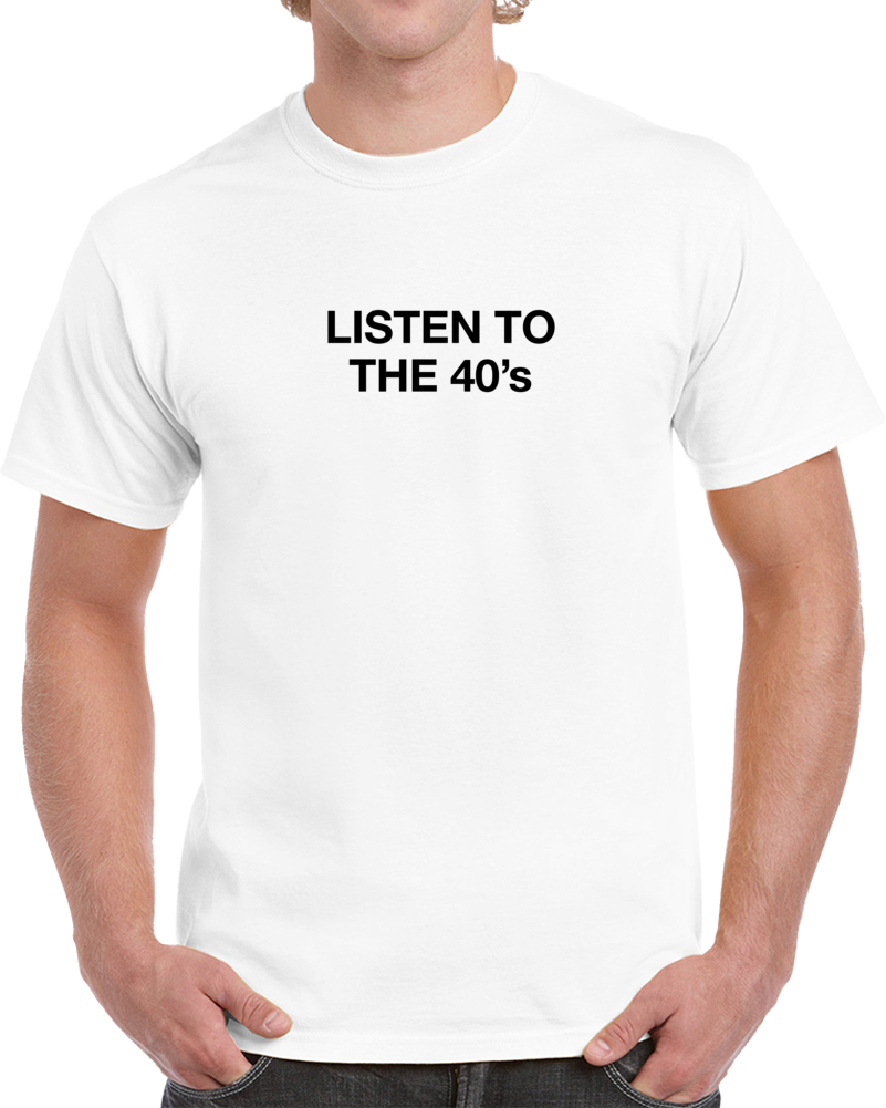 Listen To The 40's Music Lovers T-shirt Listen To The 40's Music Lovers T-shirt